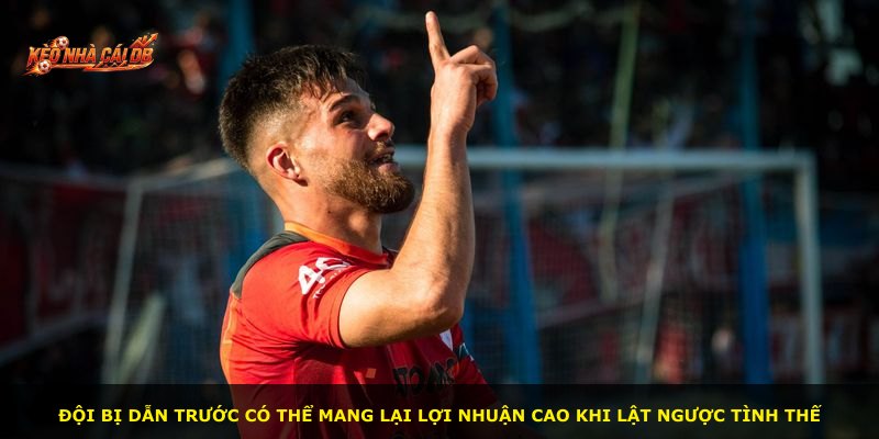 Đội bị dẫn trước có thể mang lại lợi nhuận cao khi lật ngược tình thế