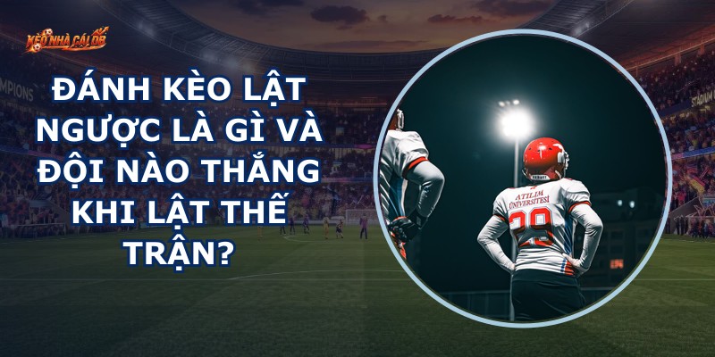 Đánh Kèo Lật Ngược