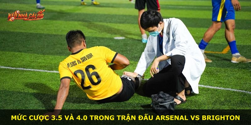 Mức cược 3.5 và 4.0 trong trận đấu Arsenal vs Brighton