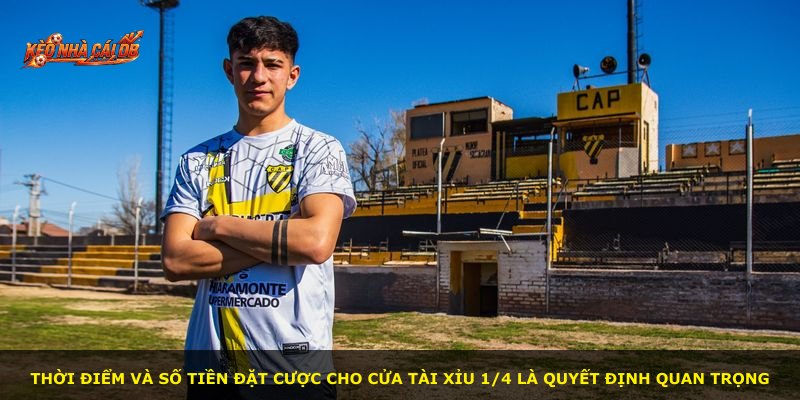 Thời điểm và số tiền đặt cược cho cửa Tài Xỉu 1/4 là quyết định quan trọng